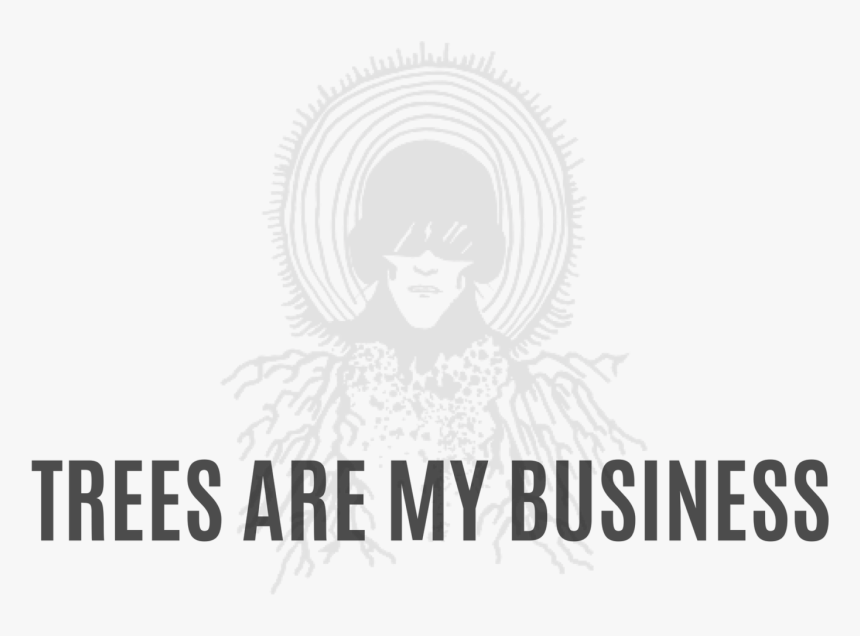 Trees Are My Business - Graphic Design, HD Png Download, Free Download
