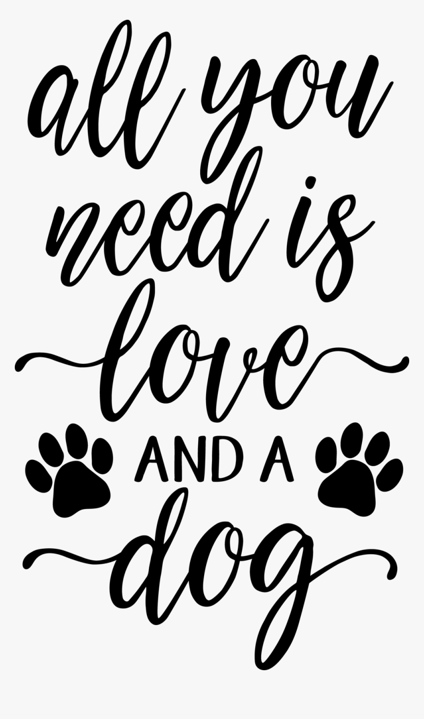 All You Need Is Love And A Dog - Calligraphy, HD Png Download, Free Download