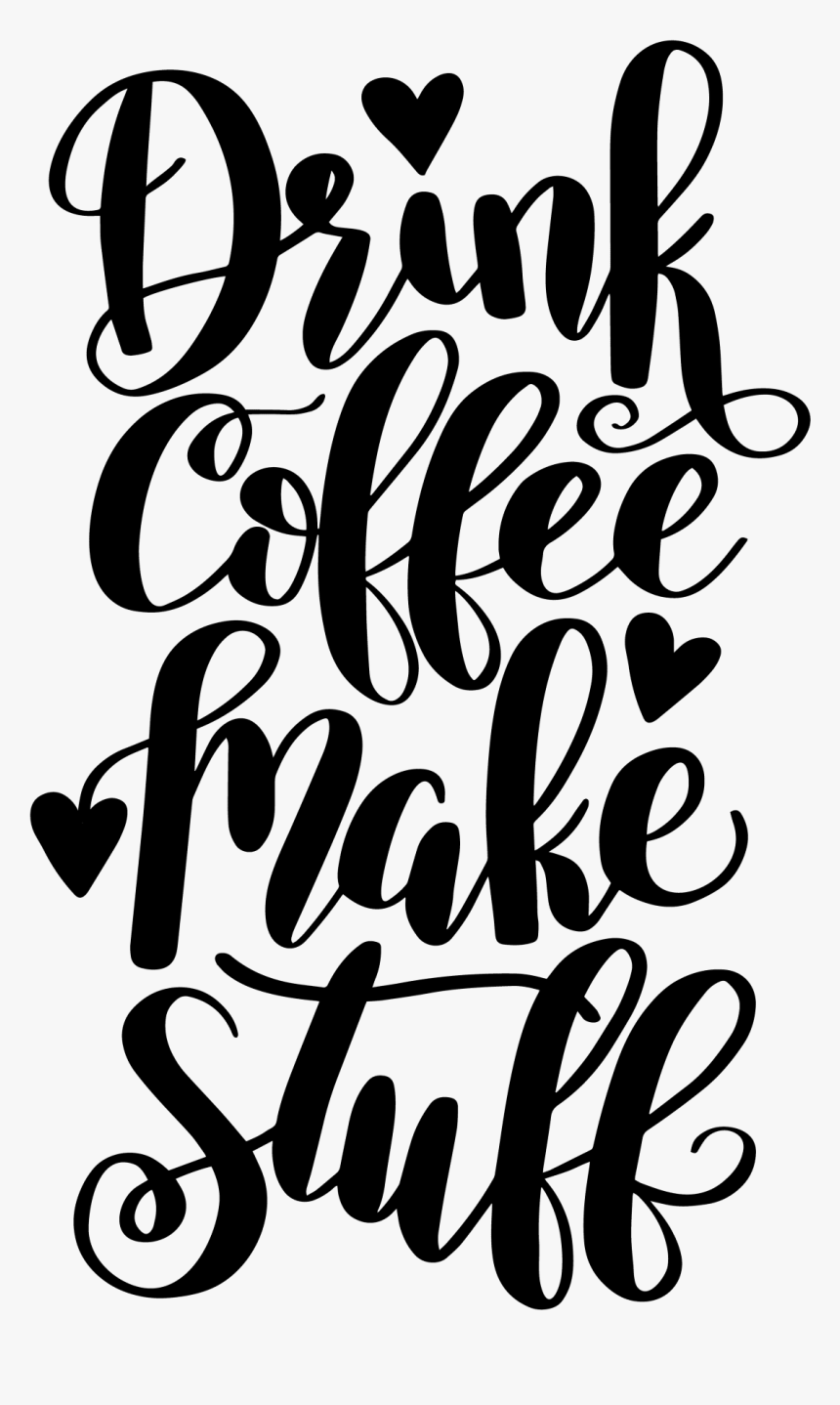 Drink Coffee And Make Stuff, HD Png Download, Free Download