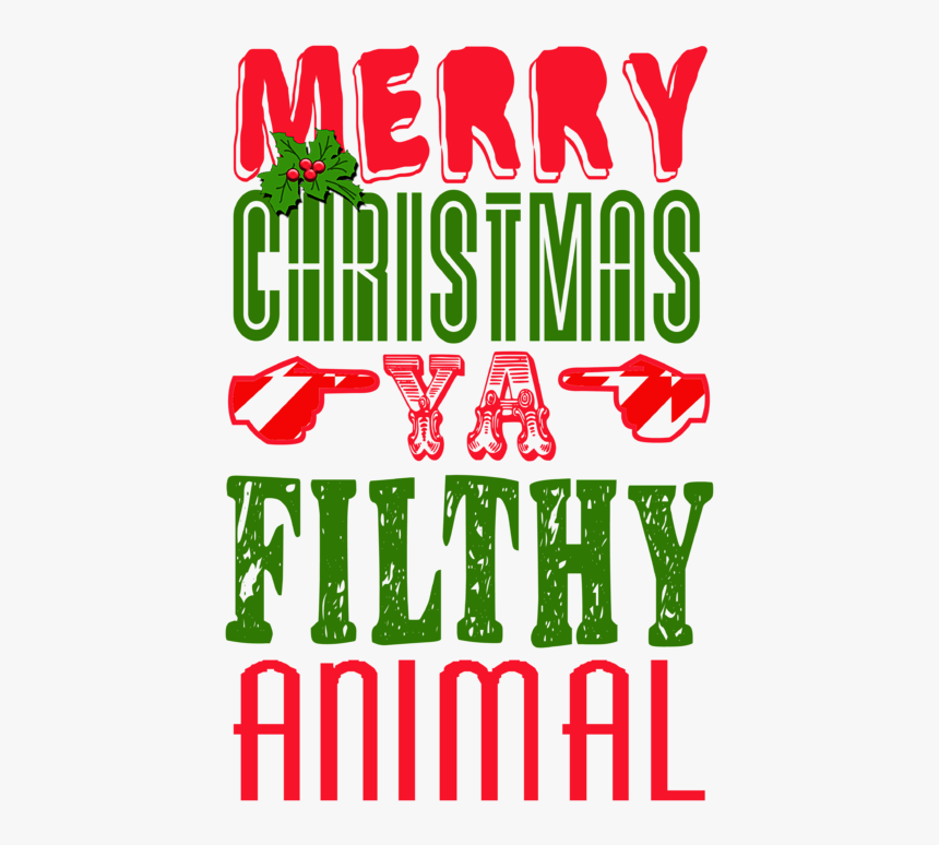 Merry Christmas Ya Filthy Animal Png, Transparent Png, Free Download