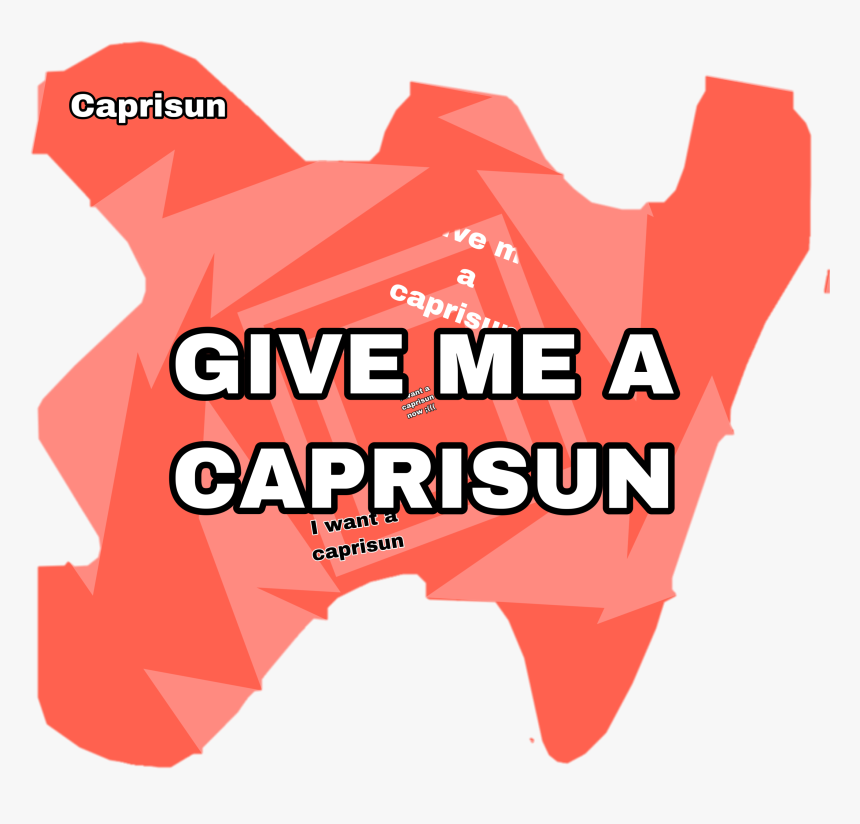 #freetoedit I Just Want A Caprisun - Graphic Design, HD Png Download, Free Download