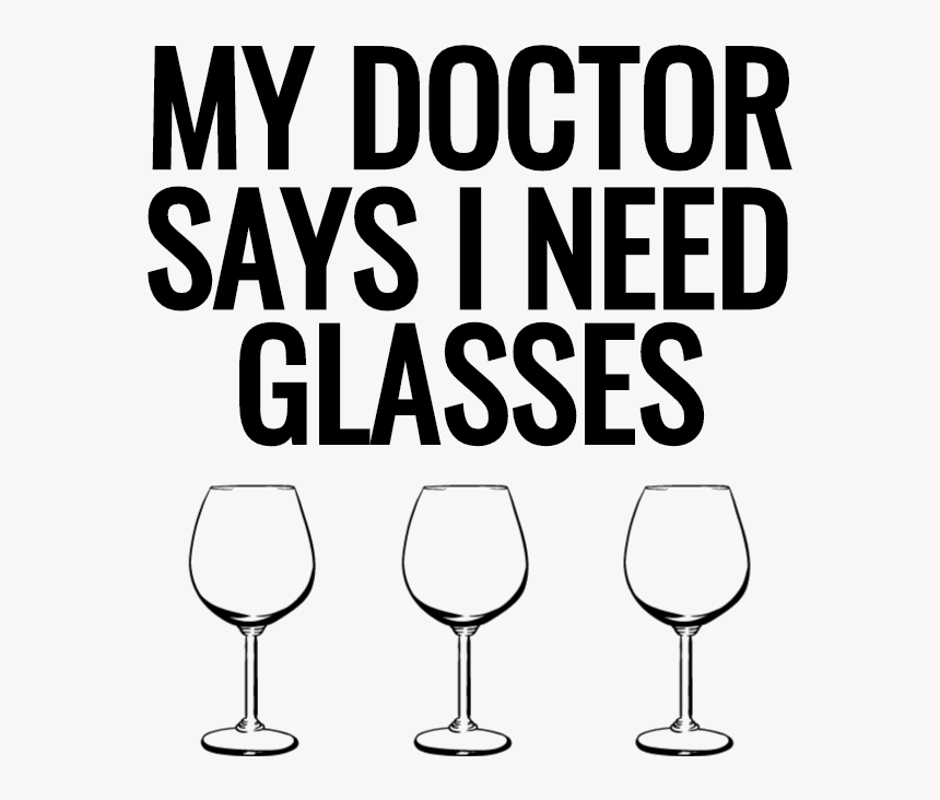 My Doctor Told Me I Need Glasses, HD Png Download - kindpng