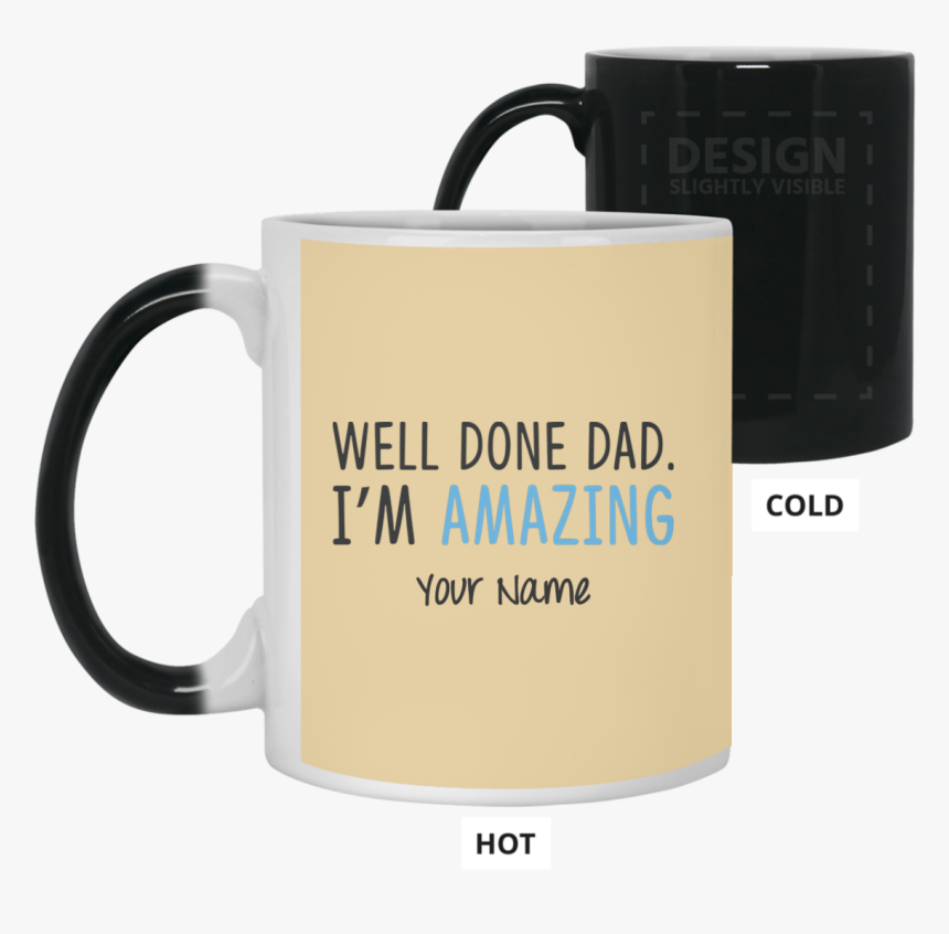 Well Done Dad I"m Amazing Father"s Day 11 Oz - Mug, HD Png Download, Free Download