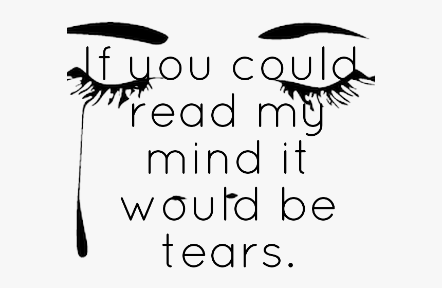 If You Could
 Read My
 Mind It
 Would Be
 Tears, HD Png Download, Free Download