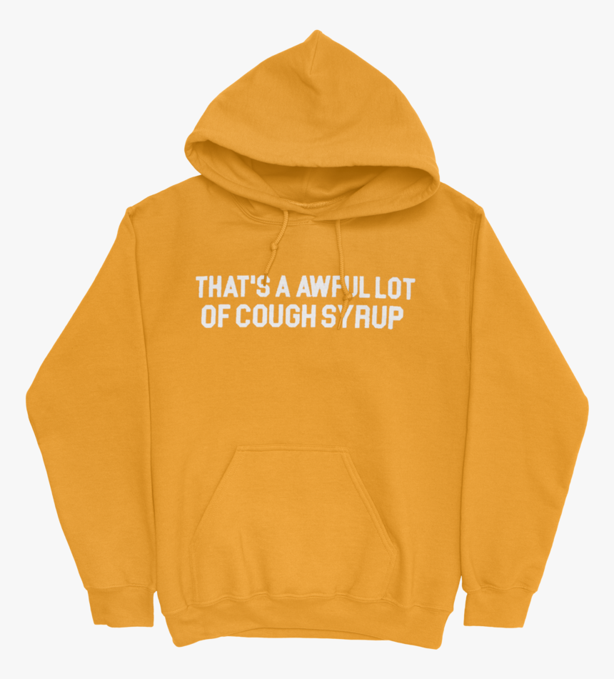 Cough Syrup Hoodie - That's A Awful Lot Of Cough Syrup Hoodie, HD Png Download, Free Download