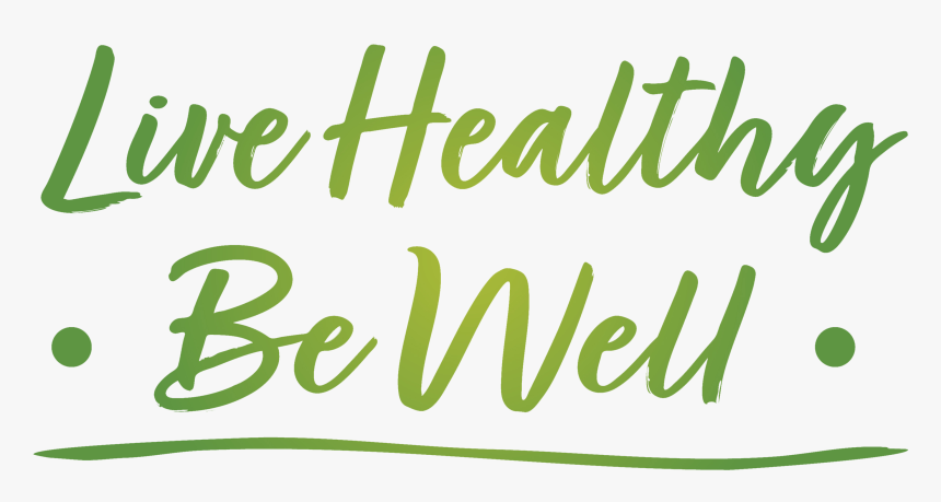 Live Healthy Be Well, HD Png Download, Free Download