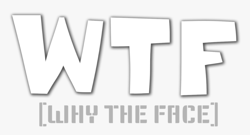 Wtf Why The Face - Poster, HD Png Download, Free Download