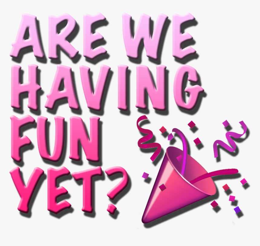 Having Fun Yet, HD Png Download, Free Download