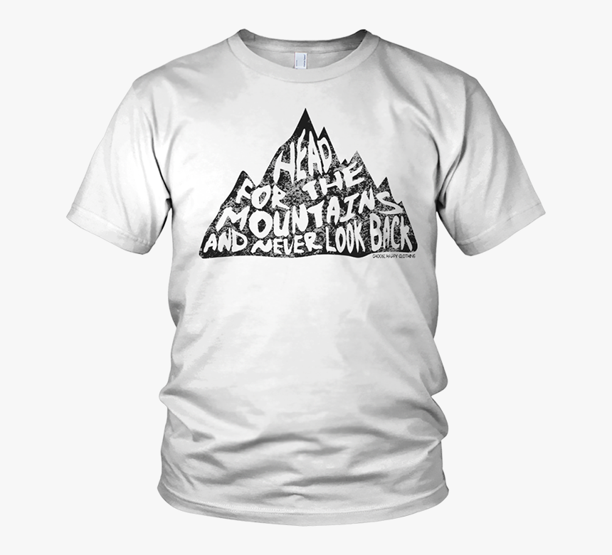 White Head For The Mountains Tee - One You Put My Meat In Your Mouth You Are Going To, HD Png Download, Free Download