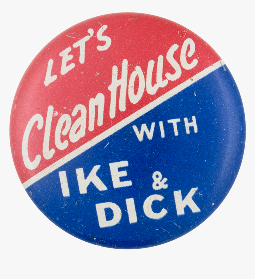 Clean House With Ike And Dick - Badge, HD Png Download, Free Download