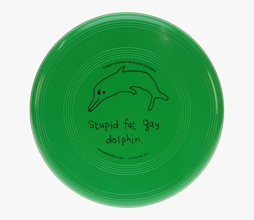 Fat Gay Dolphin Frisbee - Stupid Fat Gay Dolphin, HD Png Download, Free Download
