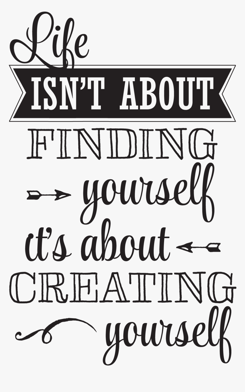 Isn" - Life Isnt About Finding Yourself It's About Creating, HD Png Download, Free Download
