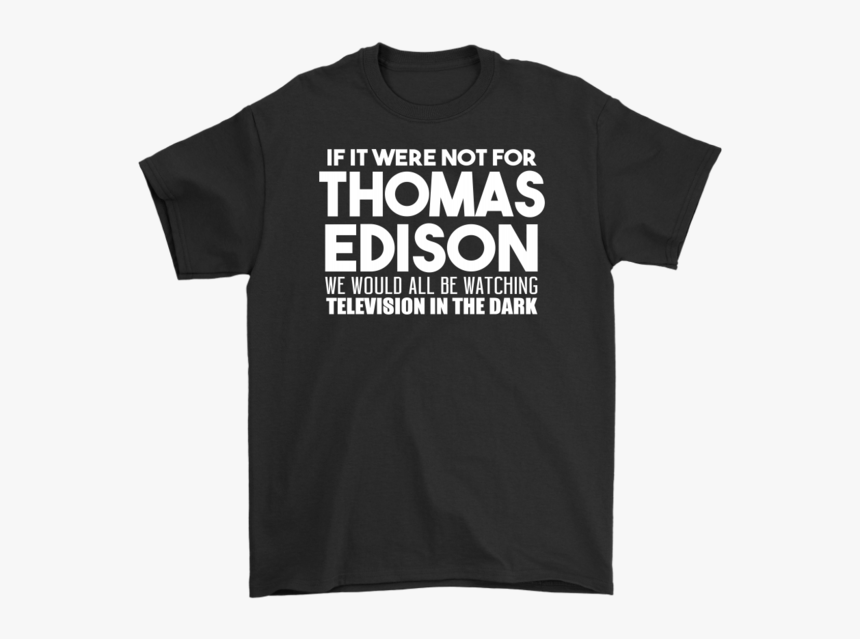 If It Were Not For Thomas Edison We Would All Be Watching - Paul Mccartney Freshen Up Tour T Shirt, HD Png Download, Free Download