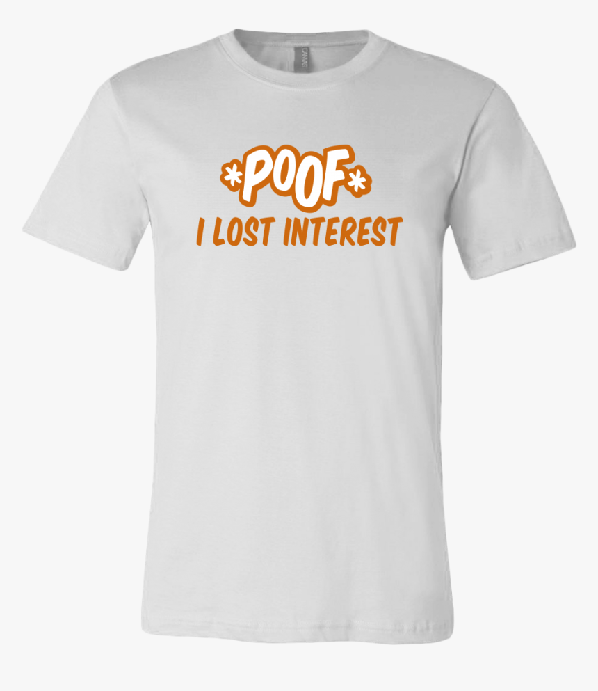 Poof I Lost Interest - Active Shirt, HD Png Download, Free Download