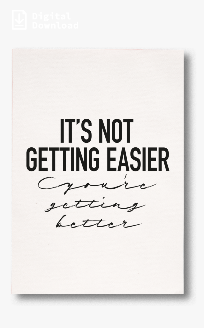 Its Not Getting Easier Youre Getting Better Download - Pull Sign, HD Png Download, Free Download