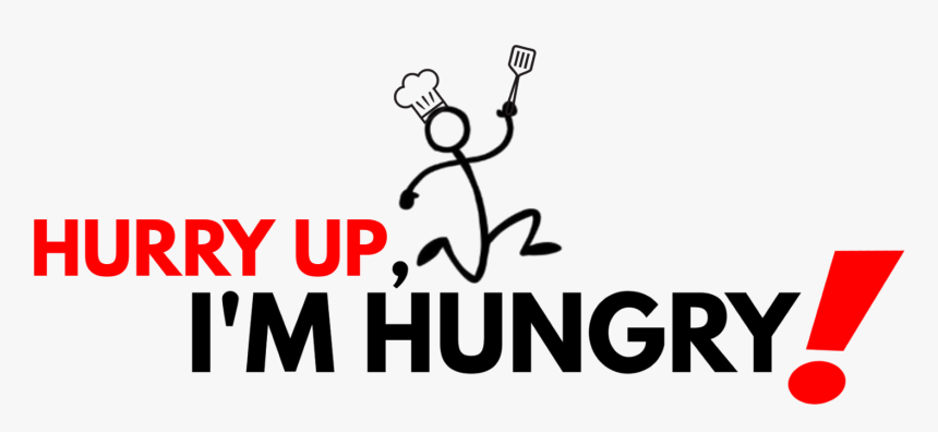 Hurry Up, I"m Hungry - Hurry Up I M Hungry Png, Transparent Png, Free Download