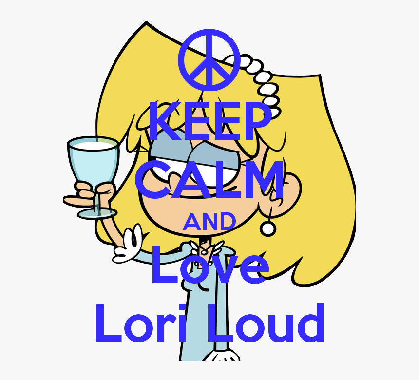 Keep Calm And Love Lori Loud, HD Png Download, Free Download