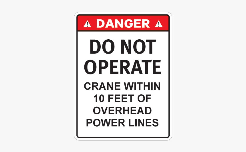 Danger Do Not Operate Crane Within 10 Feet Of Overhead - Ink, HD Png Download, Free Download