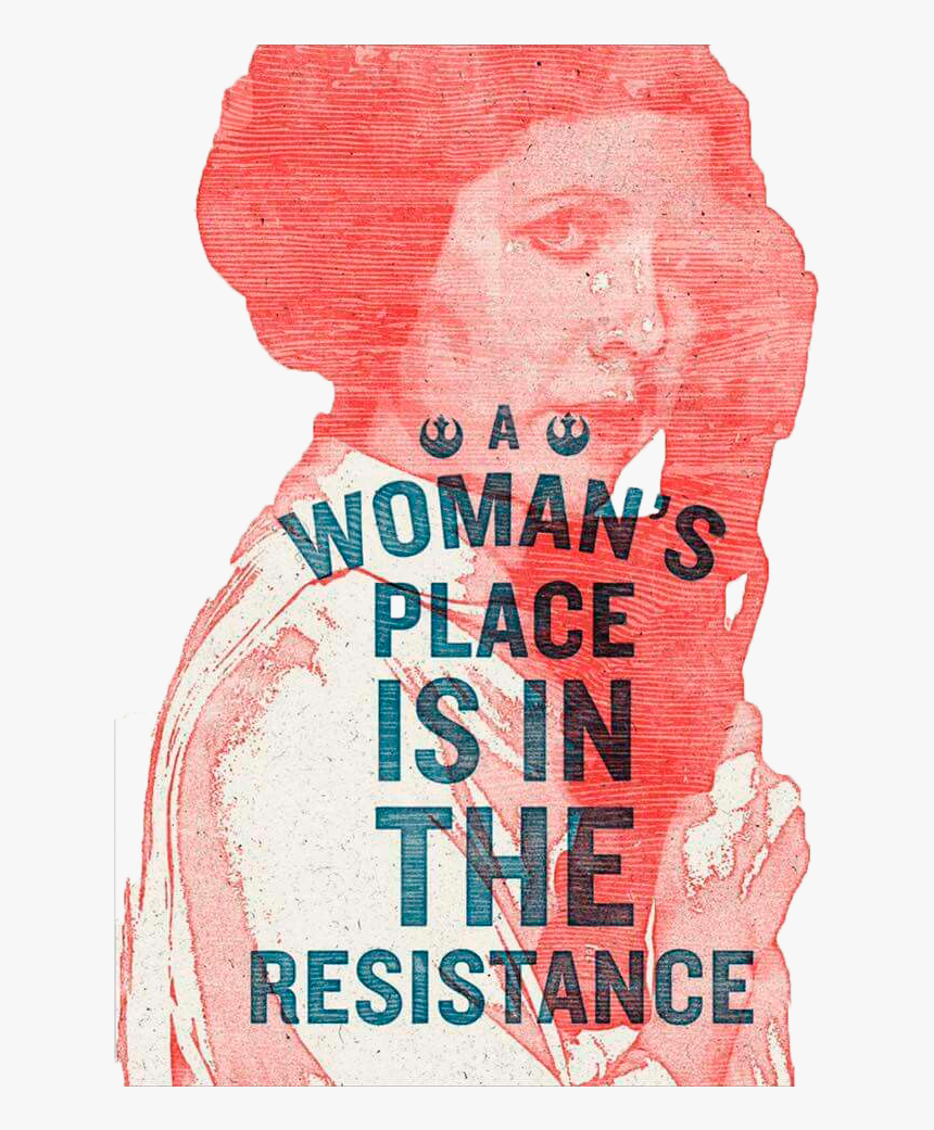 Woman"s Place Is In The Resistance Leia , Png Download - Poster, Transparent Png, Free Download
