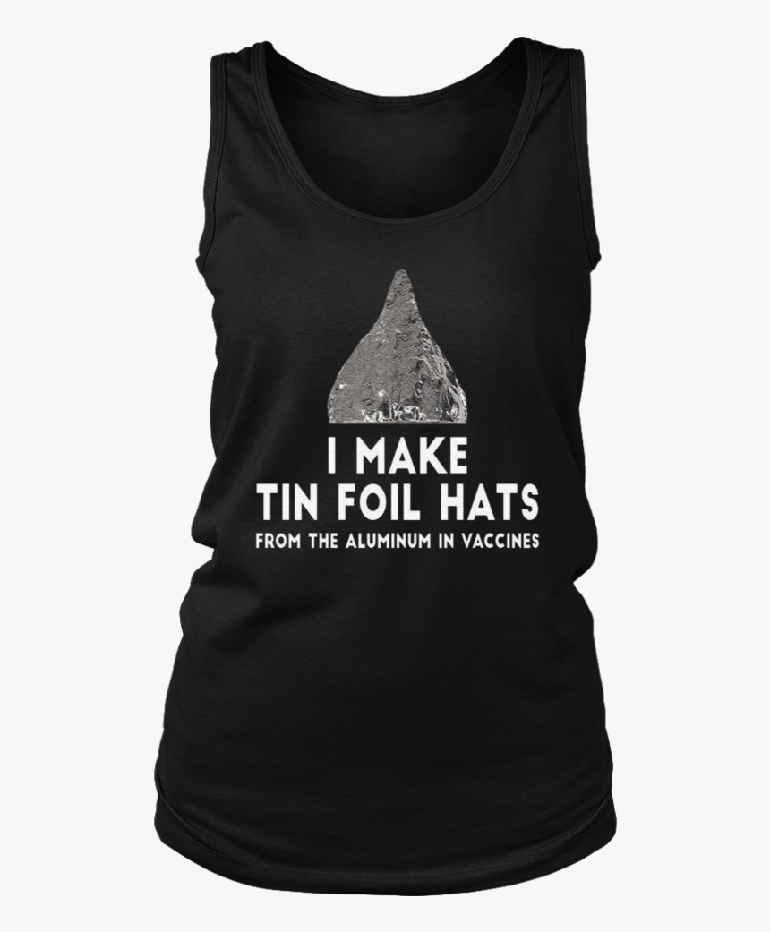 I Make Tin Foil Hats T-shirt - Active Tank, HD Png Download, Free Download