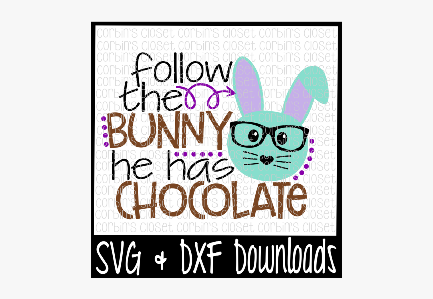 Free Easter Svg * Follow The Bunny He Has Chocolate - Cookie Dealer Svg, HD Png Download, Free Download