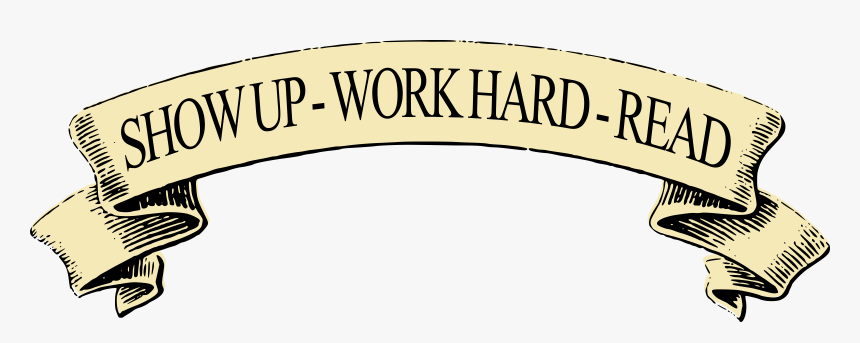 Show Up Work Hard Read Banner Clip Arts - Motto Banner Png, Transparent Png, Free Download