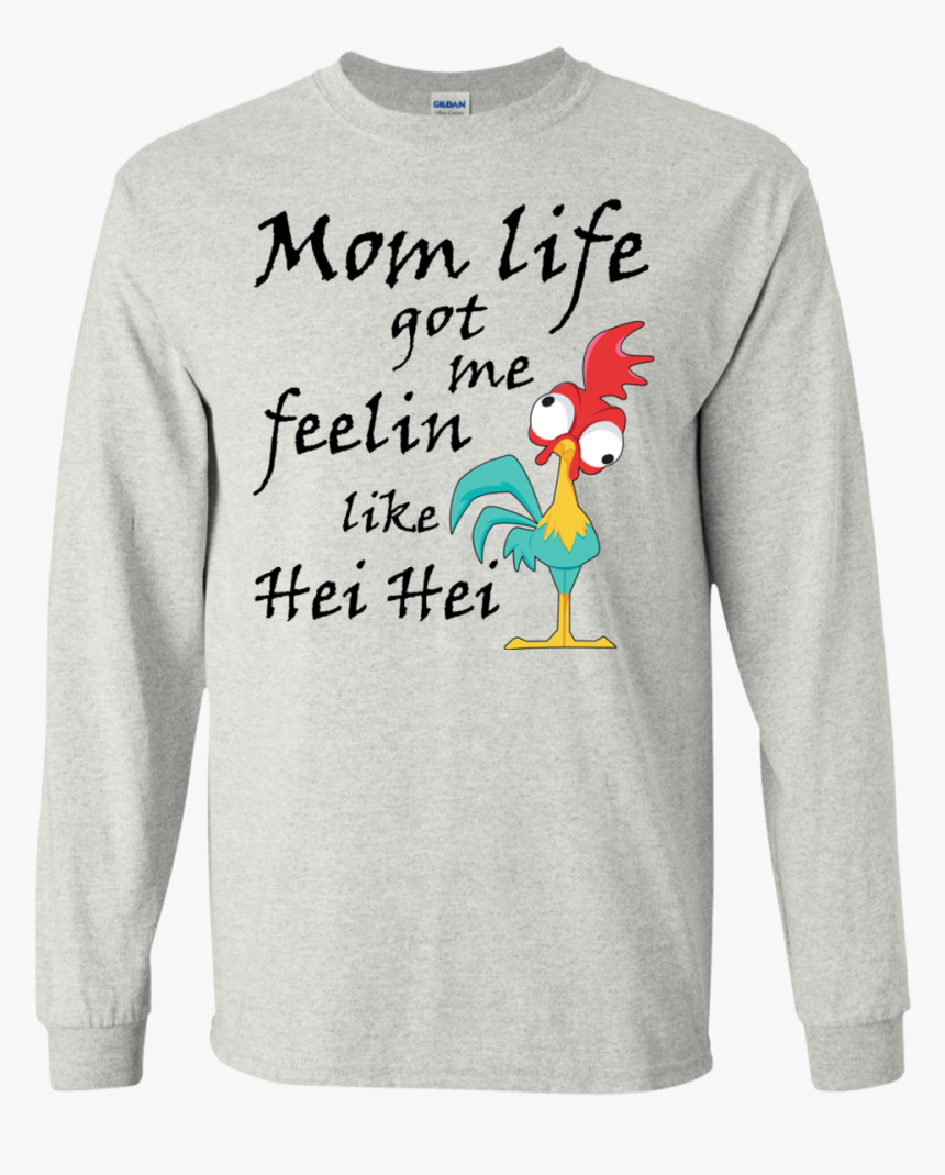 Mom Life Got Me Feelin Like Hei Hei Shirt, Hoodie, - Long-sleeved T-shirt, HD Png Download, Free Download