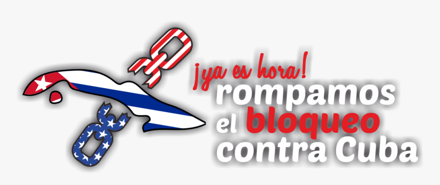 ¡ya Es Hora Rompamos El Bloqueo Contra Cuba - Cuba Contra El Bloqueo, HD Png Download, Free Download