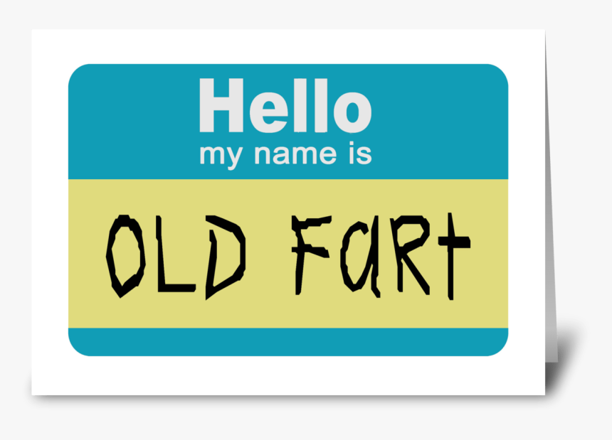 Hello My Name Is Old Fart Greeting Card - Sign, HD Png Download, Free Download