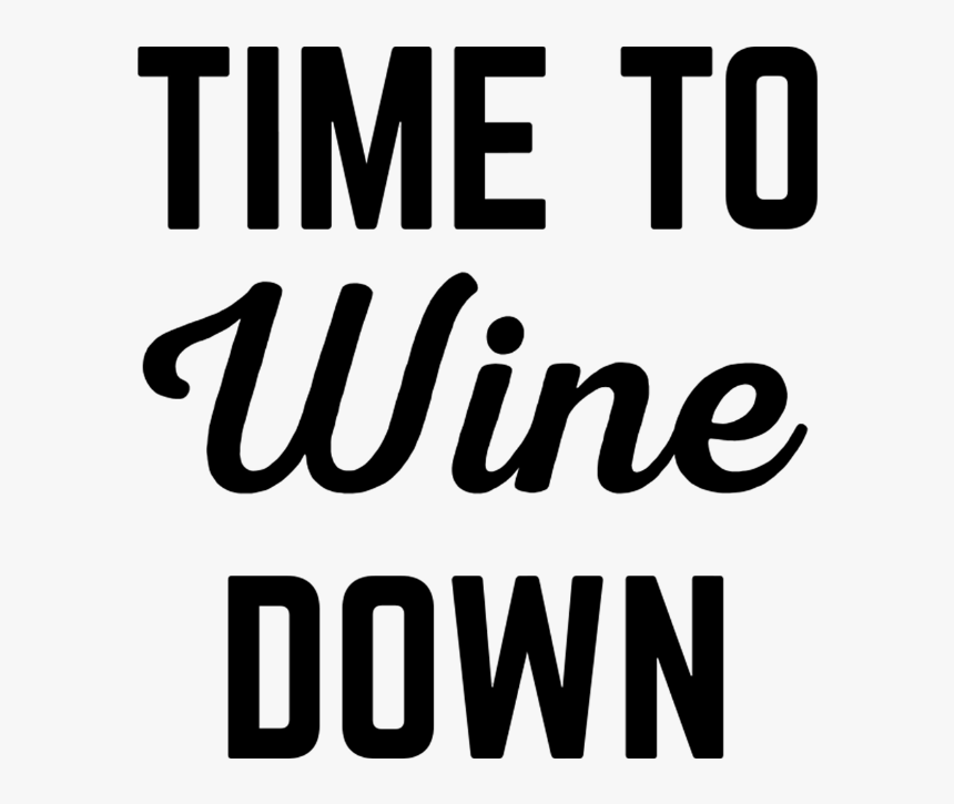 Wine Down Funny Quote - Time To Wine Down Quote, HD Png Download, Free Download