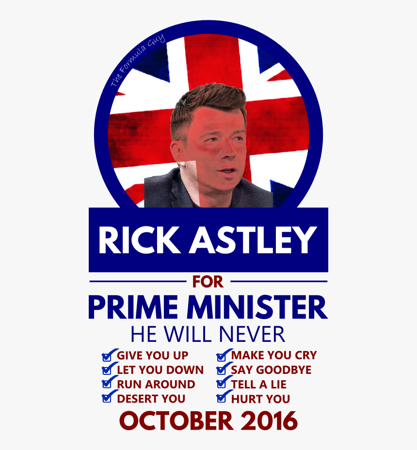 Rick Astley For Prime Minister , Png Download - He Will Never Gonna Give You Up, Transparent Png, Free Download