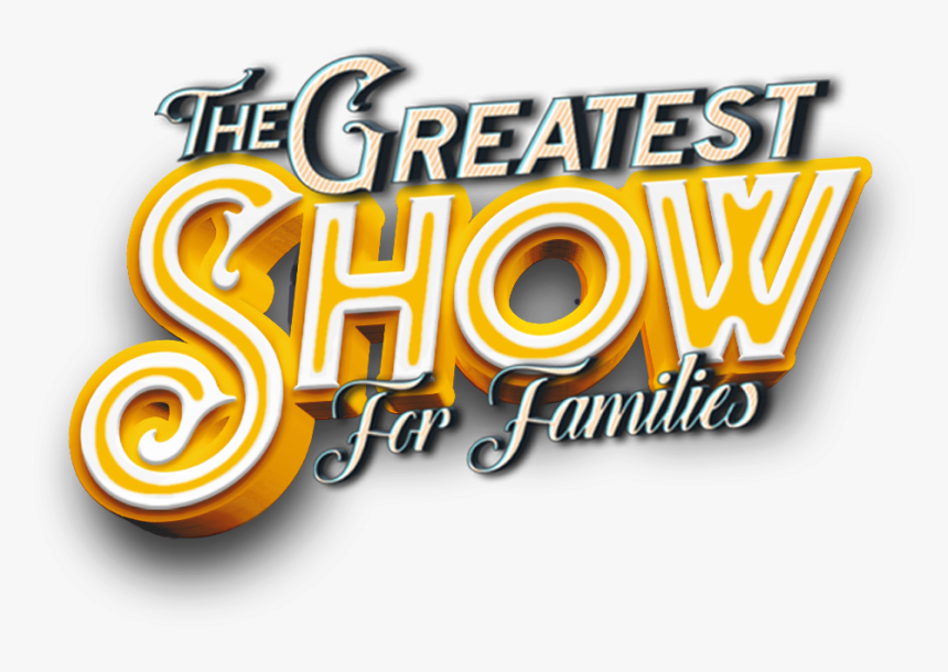 The Greatest Show - Greatest Show For Families, HD Png Download, Free Download