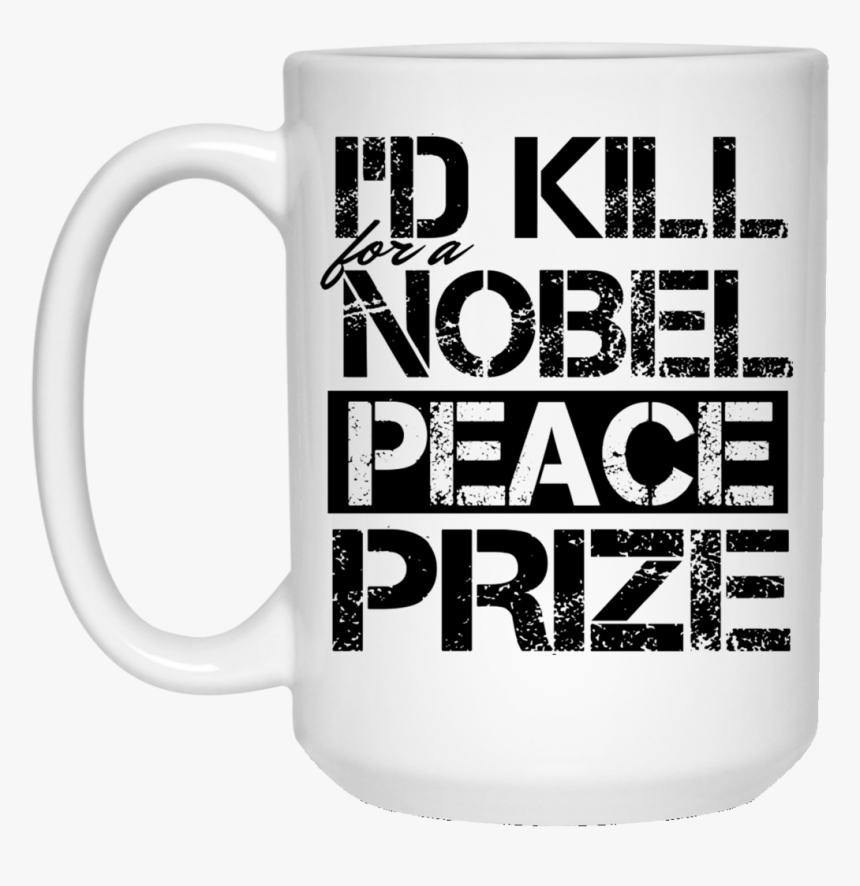 I"d Kill For A Nobel Peace Prize - Beer Stein, HD Png Download, Free Download