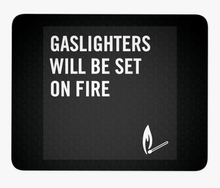 Gaslighters Will Be Set On Fire, HD Png Download, Free Download