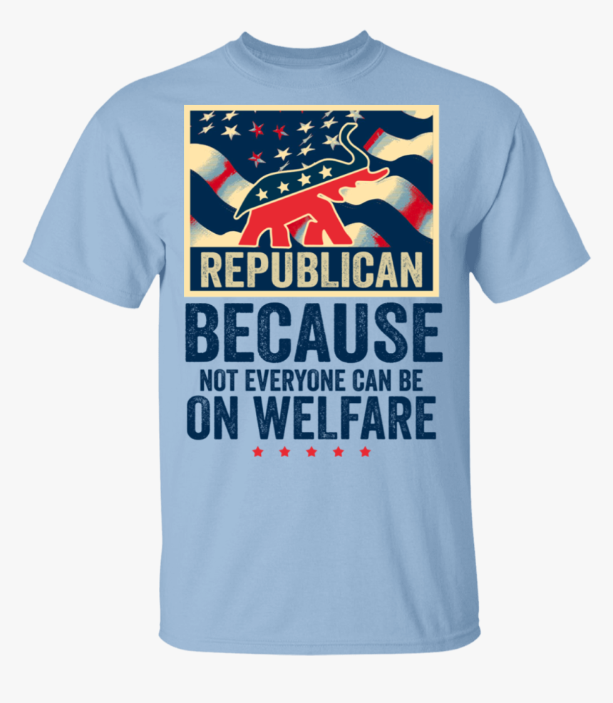 Because Not Everyone Can Be On Welfare Trump 2020 T, HD Png Download, Free Download