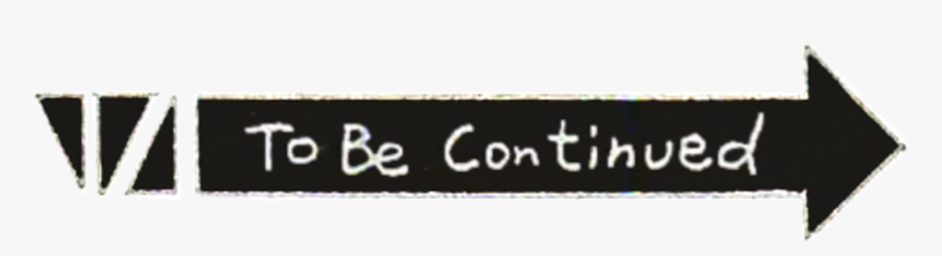 To Be Contihued Black Text Font - Transparent To Be Continued Arrow, HD Png Download, Free Download