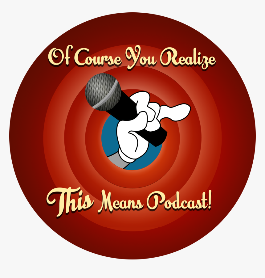 Of Course You Realize This Means Podcast - A Looney, HD Png Download, Free Download