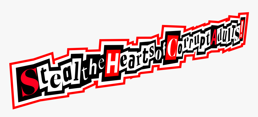 Steal The Hearts Of Corrupt Adults - Phantom Thieves Steal Your Heart, HD Png Download, Free Download