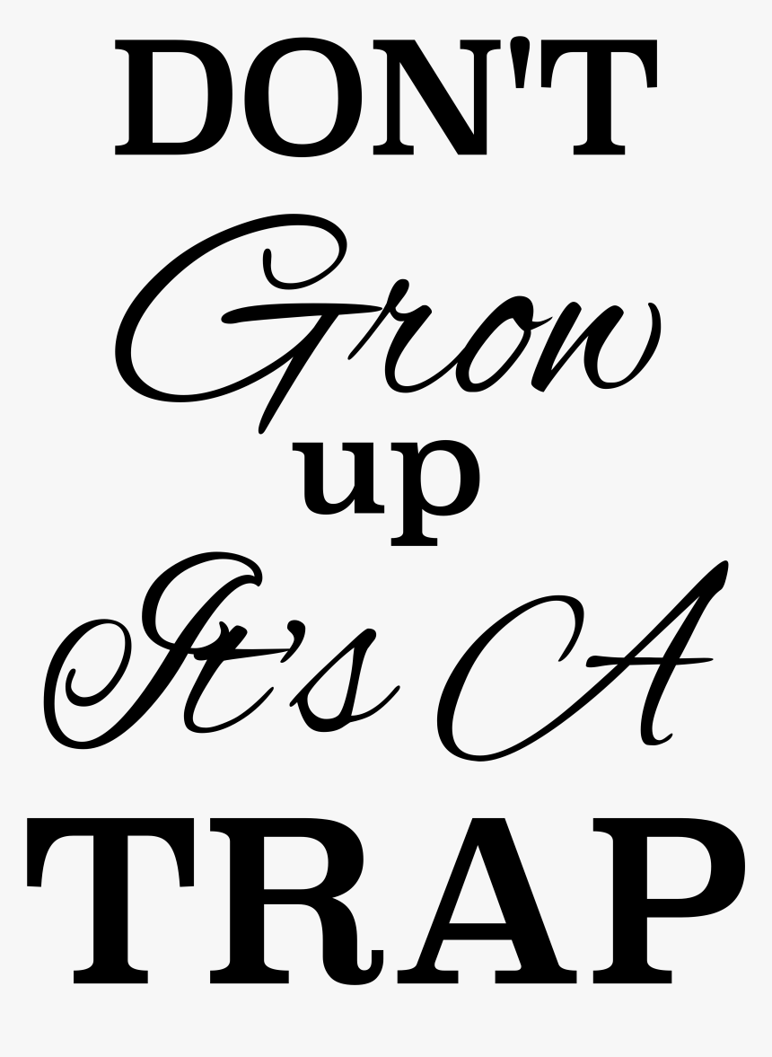 Its A Trap Png - Never Grow Up Its A Trap, Transparent Png, Free Download