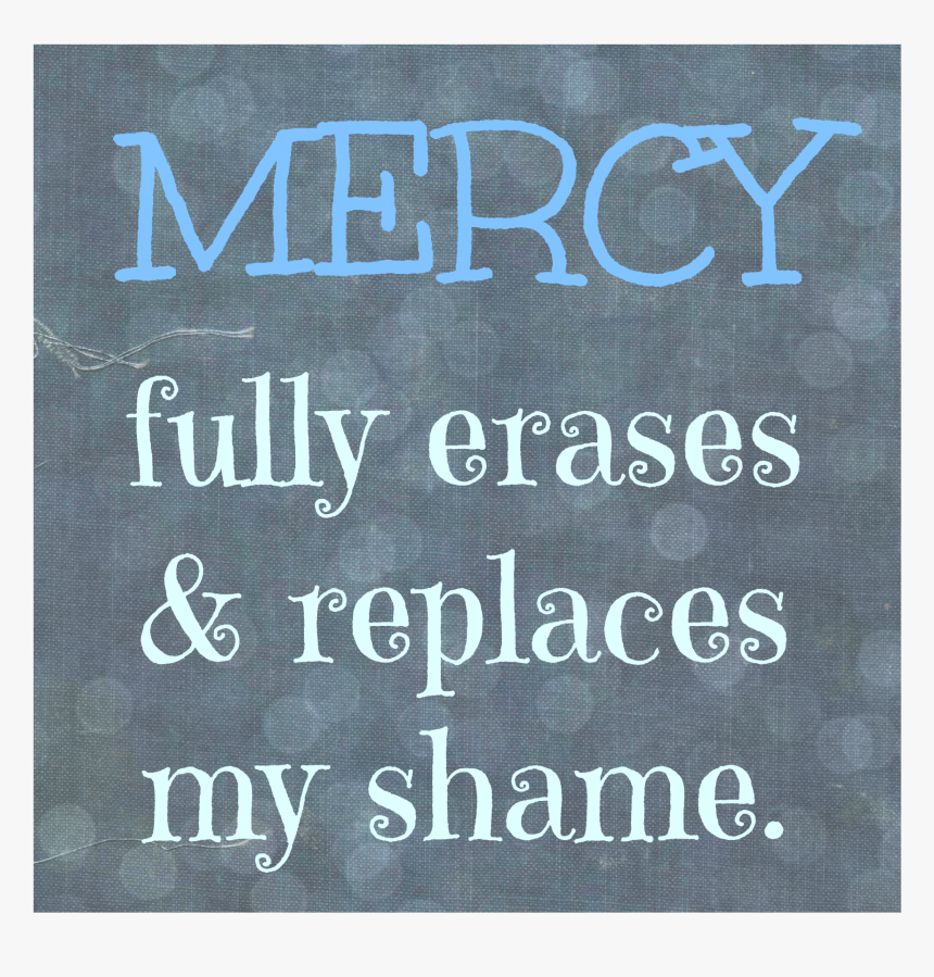 Mercy Replaces Shame Pic - Poster, HD Png Download, Free Download