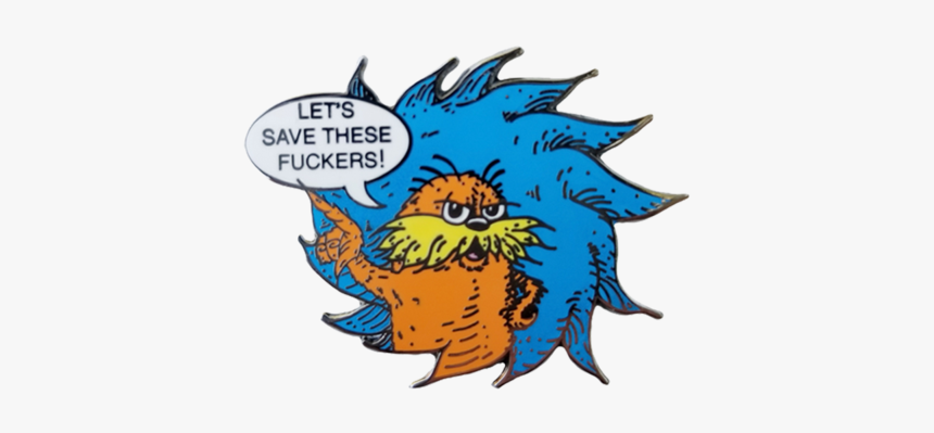 Let"s Save These Fuckers Lorax Pin - Cartoon, HD Png Download, Free Download