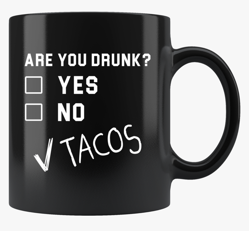 Are You Drunk Yes No Tacos 11oz Black Mug, HD Png Download, Free Download