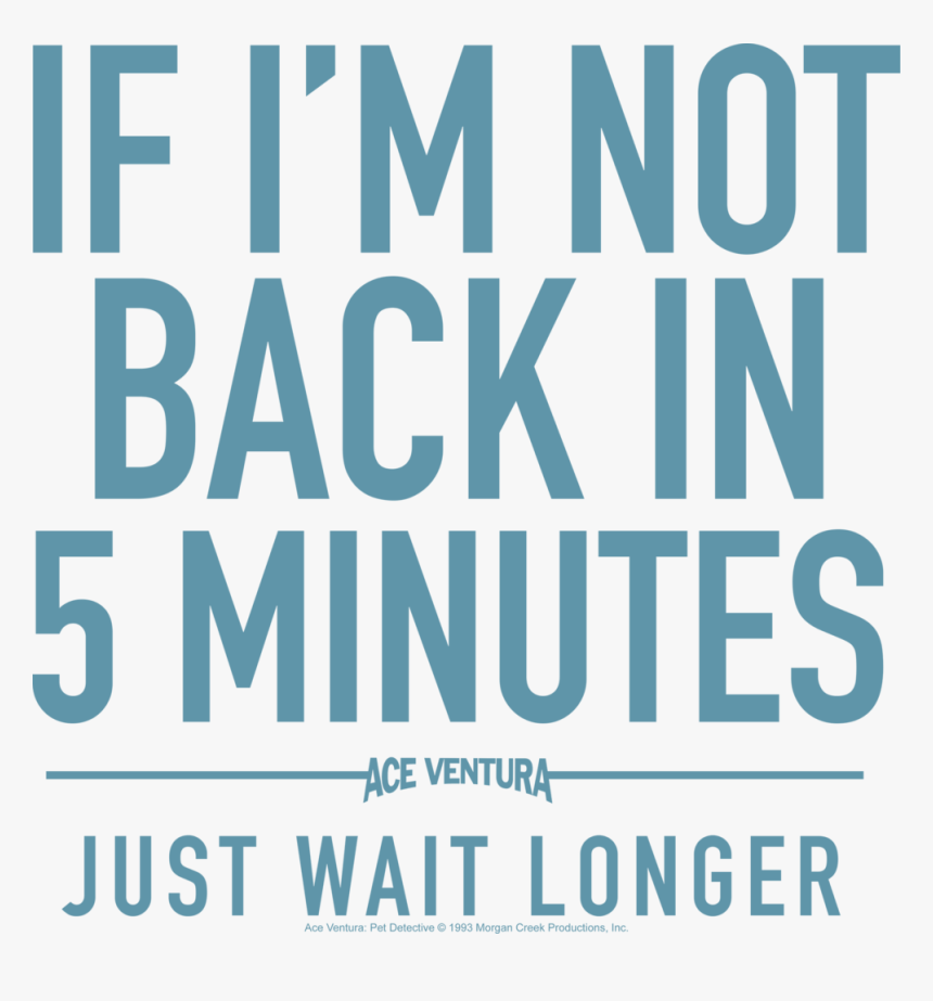 If I M Not Back In 5 Minutes Just Wait Longer Sign, HD Png Download, Free Download