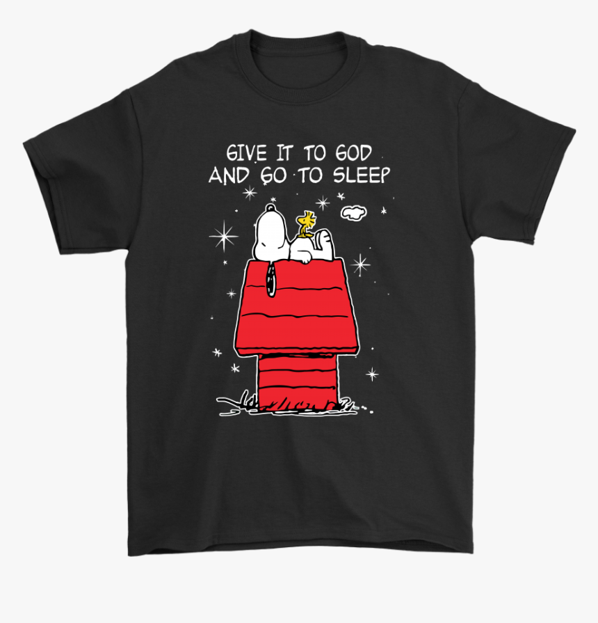 Give It To God And Go To Sleep Woodstock & Snoopy Shirts - Shirt, HD Png Download, Free Download